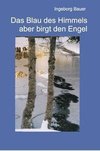 Das Blau des Himmels aber birgt den Engel