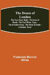 The Doom of London The Four Days' Night - The Dust of Death - The Four White  Days - The Invisible Force - The River of Death - A Bubble  Burst