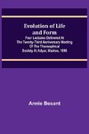 Evolution of Life and Form; Four lectures delivered at the twenty-third anniversary meeting of the Theosophical Society at Adyar, Madras, 1898