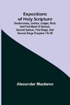 Expositions of Holy Scripture; Deuteronomy, Joshua, Judges, Ruth, and First Book of Samuel, Second Samuel, First Kings, and Second Kings chapters I to VII