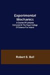 Experimental Mechanics; A Course of Lectures Delivered at the Royal College of Science for Ireland