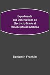 Experiments and Observations on Electricity Made at Philadelphia in America