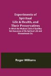 Experiments of Spiritual Life & Health, and Their Preservatives; In Which the Weakest Child of God May Get Assurance of His Spirituall Life and Blessednesse Etc.