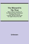 The Blizzard in the West; Being as Record and Story of the Disastrous Storm which Raged Throughout Devon and Cornwall, and West Somerset, On the Night of March 9th, 1891