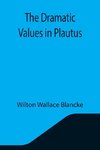 The Dramatic Values in Plautus