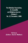 The Christian Foundation, Or, Scientific and Religious Journal, (Volume I) No. 12, December, 1880