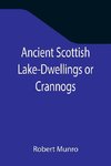 Ancient Scottish Lake-Dwellings or Crannogs; With a supplementary chapter on remains of lake-dwellings in England