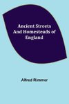 Ancient Streets and Homesteads of England