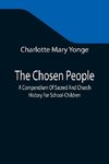 The Chosen People; A Compendium Of Sacred And Church History For School-Children