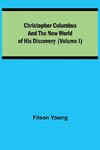 Christopher Columbus and the New World of His Discovery (Volume I)