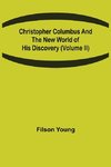 Christopher Columbus and the New World of His Discovery (Volume II)