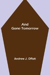 And Gone Tomorrow