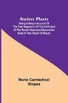 Ancient Plants; Being a Simple Account of the past Vegetation of the Earth and of the Recent Important Discoveries Made in This Realm of Nature