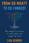 FROM SO WHAT? TO SO FUNDED!