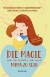 Die Magie, eine entspannte und gute Mama zu sein