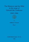 The Moneyer and the Mint in the reign of Edward the Confessor 1042-1066, Part i