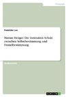 Marian Heitger. Die Institution Schule zwischen Selbstbestimmung und Fremdbestimmung