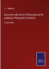 Naturrecht oder Rechts Philosophie als die praktische Philosophie enthaltend