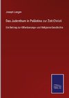 Das Judenthum in Palästina zur Zeit Christi