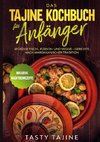 Das Tajine Kochbuch für Anfänger: Würzige Fisch-, Fleisch- und Veggie Gerichte nach marokkanischer Tradition - Inklusive Nachtischrezepte