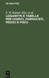 Logaritmi e tabelle per chimici, farmacisti, medici e fisici