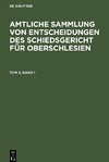 Amtliche Sammlung von Entscheidungen des Schiedsgericht für Oberschlesien, Tom 2, Band 1, Amtliche Sammlung von Entscheidungen des Schiedsgericht für Oberschlesien Tom 2, Band 1