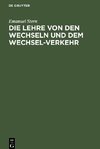 Die Lehre von den Wechseln und dem Wechsel-Verkehr