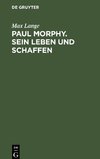 Paul Morphy. Sein Leben und Schaffen