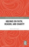 Aquinas on Faith, Reason, and Charity