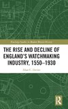 The Rise and Decline of England's Watchmaking Industry, 1550-1930