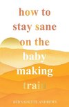 How to Stay Sane on the Baby Making Train