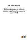 Biblioteca selecta de autores clasicos españoles. La Araucana