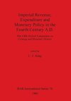 Imperial Revenue, Expenditure and Monetary Policy in the Fourth Century A.D.