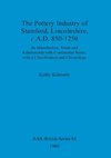 The Pottery Industry of Stamford, Lincolnshire, c.A.D. 850-1250