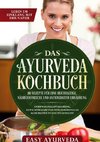 Das Ayurveda Kochbuch: 110 Rezepte für eine reichhaltige, nährstoffreiche und antioxidative Ernährung - Stoffwechseloptimierung, Gewichtsreduktion und hormonelles Gleichgewicht leicht gemacht