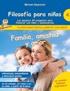 Filosofía para niños: Familia, amistad y amor. Las mejores 44 preguntas para filosofar con niños y adolescentes