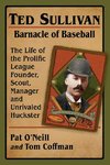 Ted Sullivan, Barnacle of Baseball