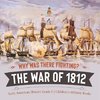 Why Was There Fighting? The War of 1812 | Early American History Grade 5 | Children's Military Books