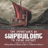 The Importance of Shipbuilding to Viking History | Viking History Books Grade 3 | Children's History