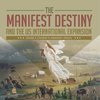 The Manifest Destiny and The US International Expansion Grade 5 | Children's American History