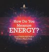 How Do You Measure Energy? | Energy Book for Kids Grade 3 | Children's Physics Books