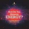 How Do You Measure Energy? | Energy Book for Kids Grade 3 | Children's Physics Books