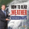 How to Read Weather Maps | Basic Meteorology Grade 5 | Children's Weather Books