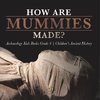 How Are Mummies Made? | Archaeology Kids Books Grade 4 | Children's Ancient History