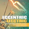 Eccentric Electric | Everything You Need to Know about Electricity | Basic Electronics | Science Grade 5 | Children's Electricity Books