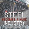 Steel Becomes a Huge Industry | The Industrial Revolution in America Grade 6 | Children's American History