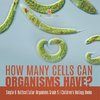 How Many Cells Can Organisms Have? | Single & Multicellular Organisms Grade 5 | Children's Biology Books