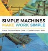 Simple Machines Make Work Simple | Energy, Force and Motion Grade 3 | Children's Physics Books