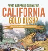 What Happened During the California Gold Rush? | History of the Gold Rush Grade 5 | Children's American History