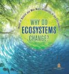 Why Do Ecosystems Change? Impact of Natural and Man-Made Influences to the Environment | Eco Systems Books Grade 3 | Children's Biology Books